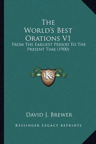 The World's Best Orations V1: From the Earliest Period to the Present Time (1900)