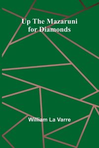 Cover image for Up the Mazaruni for Diamonds