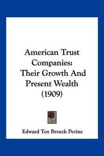 American Trust Companies: Their Growth and Present Wealth (1909)