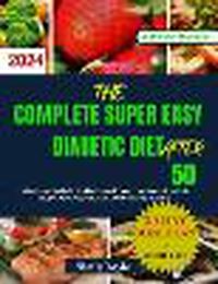 Cover image for The Complete Super Easy Diabetic Diet After 50