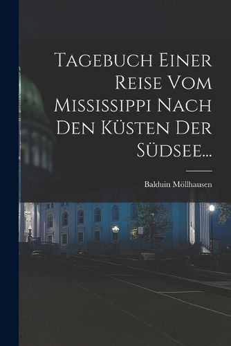 Cover image for Tagebuch Einer Reise vom Mississippi Nach den Kuesten der Suedsee...