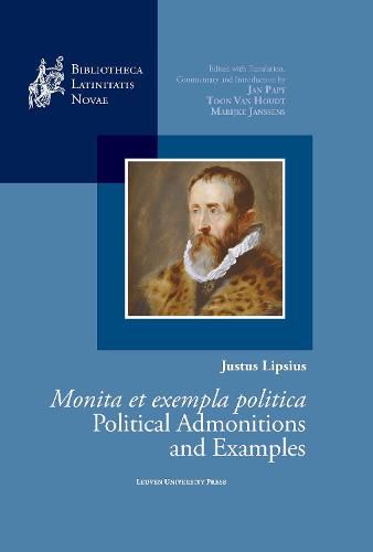 Justus Lipsius, Monita et exempla politica / Political Admonitions and Examples: Edited with Translation, Commentary and Introduction