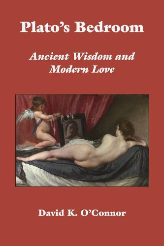 Plato"s Bedroom - Ancient Wisdom and Modern Love