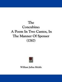 Cover image for The Concubine: A Poem In Two Cantos, In The Manner Of Spenser (1767)