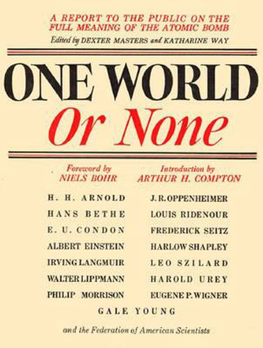 Cover image for One World Or None: A Report to the Public on the Full Meaning of the Atomic Bomb