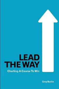 Cover image for Lead the Way: Charting a Course to Win