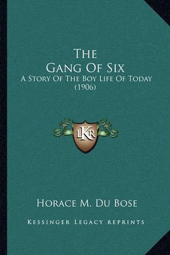 Cover image for The Gang of Six: A Story of the Boy Life of Today (1906)
