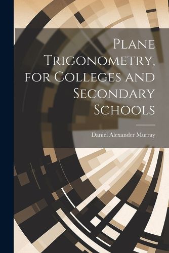 Plane Trigonometry, for Colleges and Secondary Schools