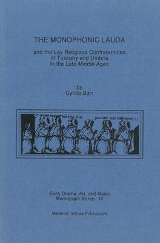 Cover image for The Monophonic Lauda and the Lay Religious Confraternities of Tuscany and Umbria in the Late Middle Ages