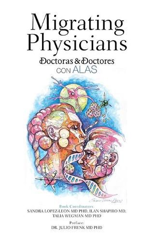 Cover image for Migrating Physicians Doctoras & Doctores Con Alas: The Story of 15 Physicians That Migrated