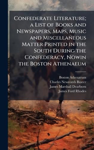 Cover image for Confederate Literature; a List of Books and Newspapers, Maps, Music and Miscellaneous Matter Printed in the South During the Confederacy, Nowin the Boston Athenaeum