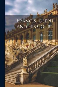 Cover image for Francis Joseph and his Court