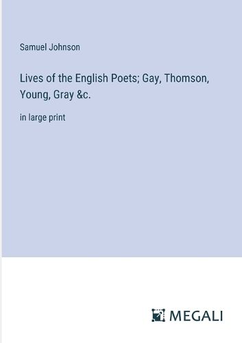 Cover image for Lives of the English Poets; Gay, Thomson, Young, Gray &c.