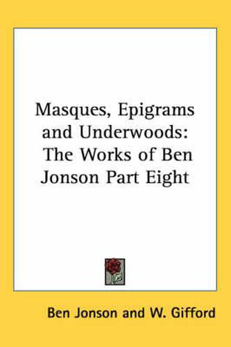 Cover image for Masques, Epigrams and Underwoods: The Works of Ben Jonson Part Eight