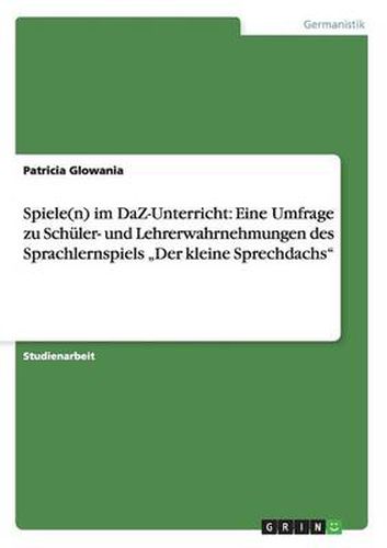 Cover image for Spiele(n) im DaZ-Unterricht: Eine Umfrage zu Schuler- und Lehrerwahrnehmungen des Sprachlernspiels  Der kleine Sprechdachs