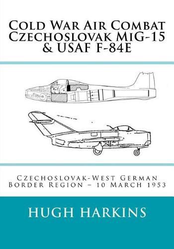 Cold War Air Combat, Czechoslovak MiG-15 & USAF F-84E: West German-Czechoslovak border Region, 10 March 1953