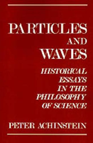 Cover image for Particles and Waves: Historical Essays in the Philosophy of Science