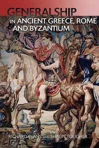 Cover image for Generalship in Ancient Greece, Rome and Byzantium