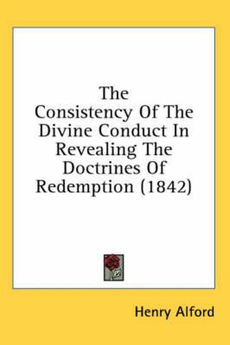 Cover image for The Consistency of the Divine Conduct in Revealing the Doctrines of Redemption (1842)