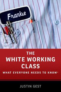 Cover image for The White Working Class: What Everyone Needs to Know (R)