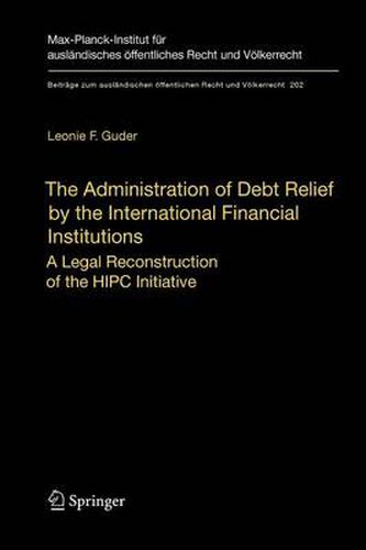 Cover image for The Administration of Debt Relief by the International Financial Institutions: A Legal Reconstruction of the HIPC Initiative