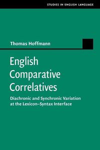 Cover image for English Comparative Correlatives: Diachronic and Synchronic Variation at the Lexicon-Syntax Interface