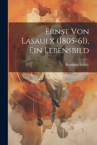 Cover image for Ernst von Lasaulx (1805-61), ein Lebensbild