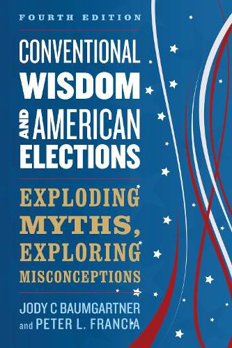 Cover image for Conventional Wisdom and American Elections: Exploding Myths, Exploring Misconceptions