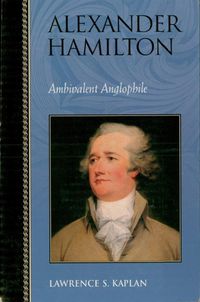 Cover image for Alexander Hamilton: Ambivalent Anglophile