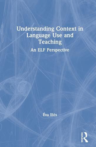 Cover image for Understanding Context in Language Use and Teaching: An ELF Perspective