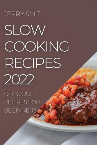 Cover image for Slow Cooking Recipes 2022: Delicious Recipes for Beginners