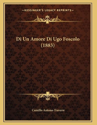 Cover image for Di Un Amore Di Ugo Foscolo (1883)