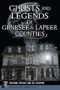 Cover image for Ghosts and Legends of Genesee & Lapeer Counties