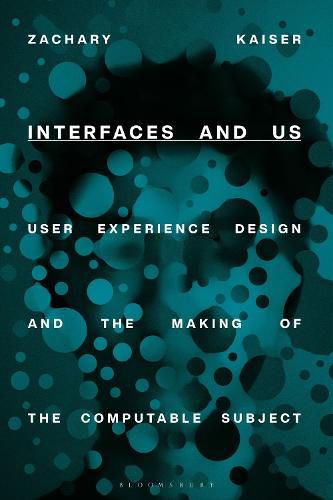 Cover image for Interfaces and Us: User Experience Design and the Making of the Computable Subject