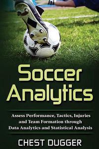 Cover image for Soccer Analytics: Assess Performance, Tactics, Injuries and Team Formation through Data Analytics and Statistical Analysis