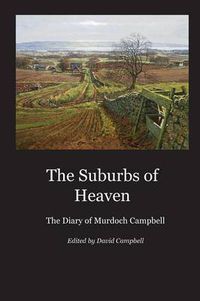 Cover image for The Suburbs of Heaven: The Diary of Murdoch Campbell