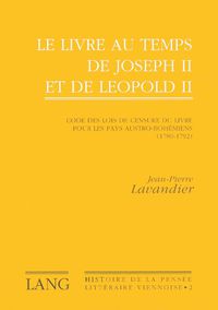 Cover image for Le Livre Au Temps de Joseph II Et de Leopold II: Code Des Lois de Censure Du Livre Pour Les Pays Austro-Bohemiens (1780-1792). Preface D'Adam Wandruszka. Avant-Propos de Marc Regaldo