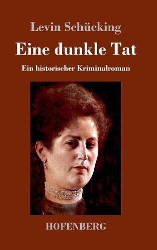 Eine dunkle Tat: Ein historischer Kriminalroman