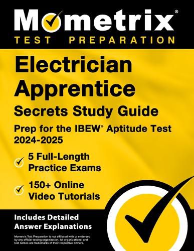 Electrician Apprentice Secrets Study Guide - 5 Full-Length Practice Exams, 150+ Online Video Tutorials, Prep for the IBEW Aptitude Test 2024-2025