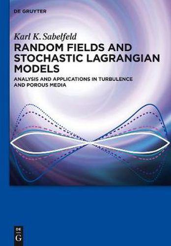 Cover image for Random Fields and Stochastic Lagrangian Models: Analysis and Applications in Turbulence and Porous Media