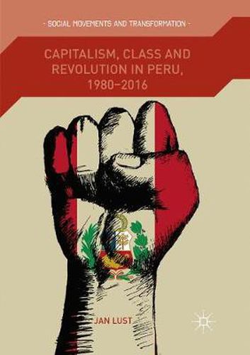 Cover image for Capitalism, Class and Revolution in Peru, 1980-2016