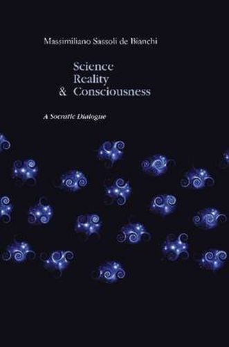 Cover image for Science, Reality and the Consciousness. A Socratic Dialogue