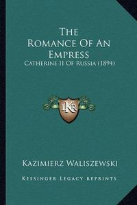 Cover image for The Romance of an Empress: Catherine II of Russia (1894)