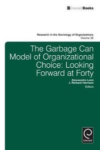 Cover image for Garbage Can Model of Organizational Choice: Looking Forward at Forty