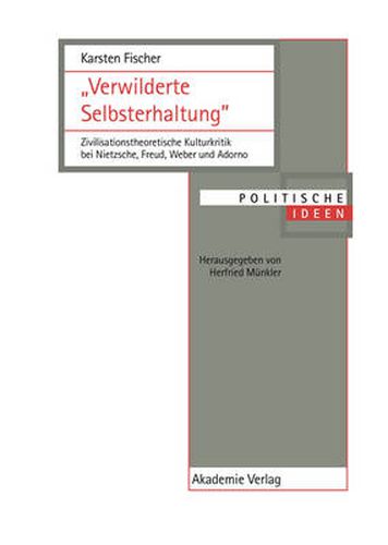 Cover image for Verwilderte Selbsterhaltung: Zivilisationstheoretische Kulturkritik Bei Nietzsche, Freud, Weber Und Adorno