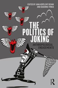 Cover image for The Politics of Joking: Anthropological Engagements