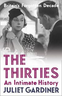 Cover image for The Thirties: An Intimate History of Britain