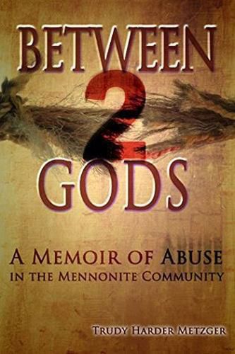 Cover image for Between 2 Gods: A Memoir of Abuse in the Mennonite Community