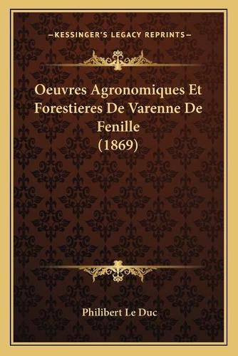 Cover image for Oeuvres Agronomiques Et Forestieres de Varenne de Fenille (1869)