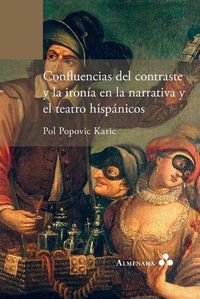 Cover image for Confluencias del contraste y la ironia en la narrativa y el teatro hispanicos